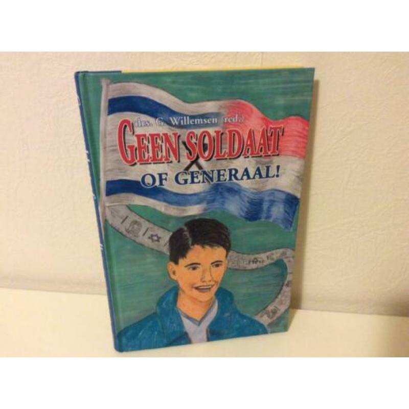 Drs. J. Willemsen (red.) Geen soldaat of generaal!